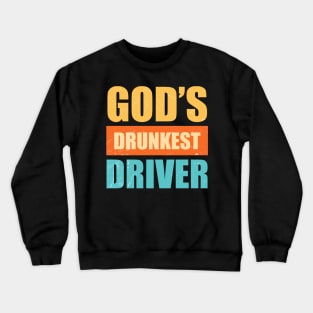 Gods Drunkest Driver Sarcasm Crewneck Sweatshirt